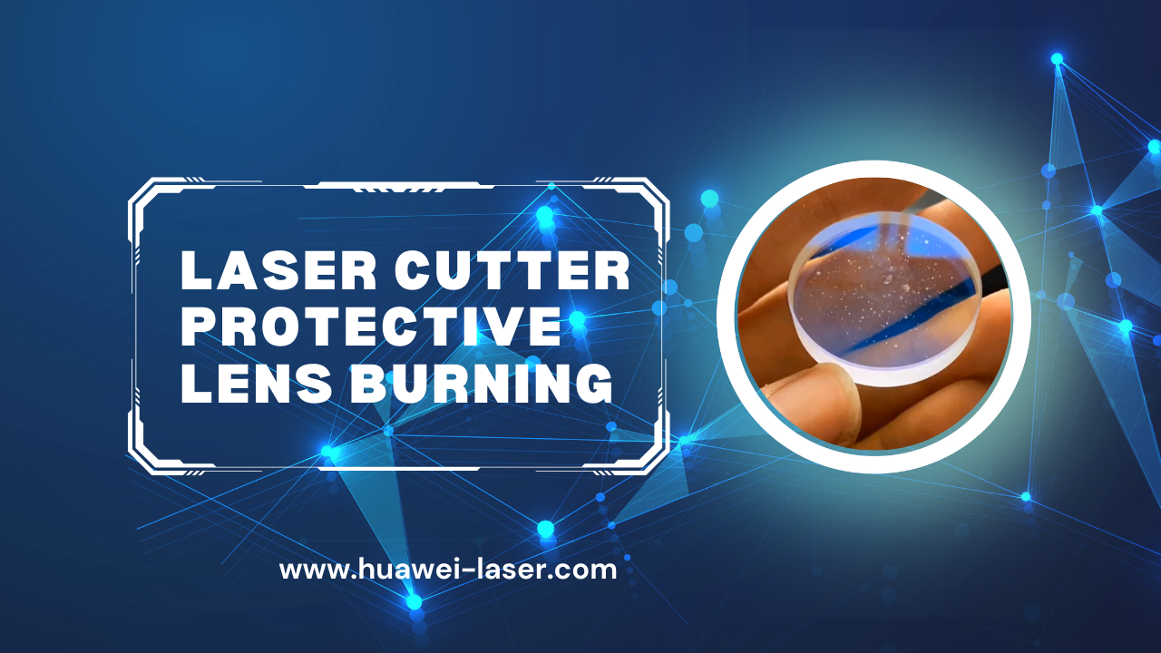 Laser Cutter Protective Lens Burning: Årsaker og løsninger